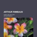 Cover Art for 9781234918453, Arthur Rimbaud; Leben Und Dichtung (Perfect) by Arthur Rimbaud