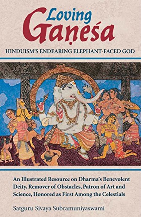 Cover Art for B004WSQ9UQ, Loving Ganesha: Hinduism's Endearing Elephant-Faced God by The Editors of Hinduism Today