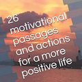 Cover Art for 9781521597866, 26 motivational passages and actions for a more positive life by Susie Moore