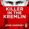 Cover Art for B0B1J7VTPT, Killer in the Kremlin by John Sweeney
