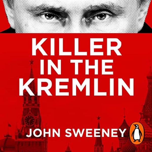 Cover Art for B0B1J7VTPT, Killer in the Kremlin by John Sweeney