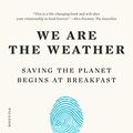 Cover Art for B07MYXDK94, We are the Weather: Saving the Planet Begins at Breakfast by Jonathan Safran Foer