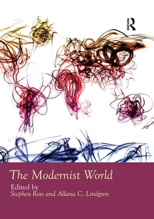 Cover Art for 9781317696155, The Modernist World by Allana Lindgren, Stephen Ross