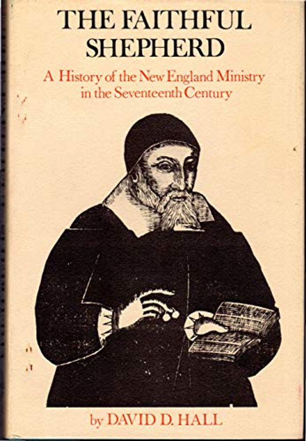 Cover Art for 9780807811931, The Faithful Shepherd: A History of the New England Ministry in the Seventeenth Century (Institute of Early American History) by David D. Hall