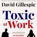 Cover Art for 9781761262272, Toxic at Work by David Gillespie