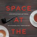 Cover Art for 9780997066906, Space at the TableConversations Between an Evangelical Theologian... by Brad Harper