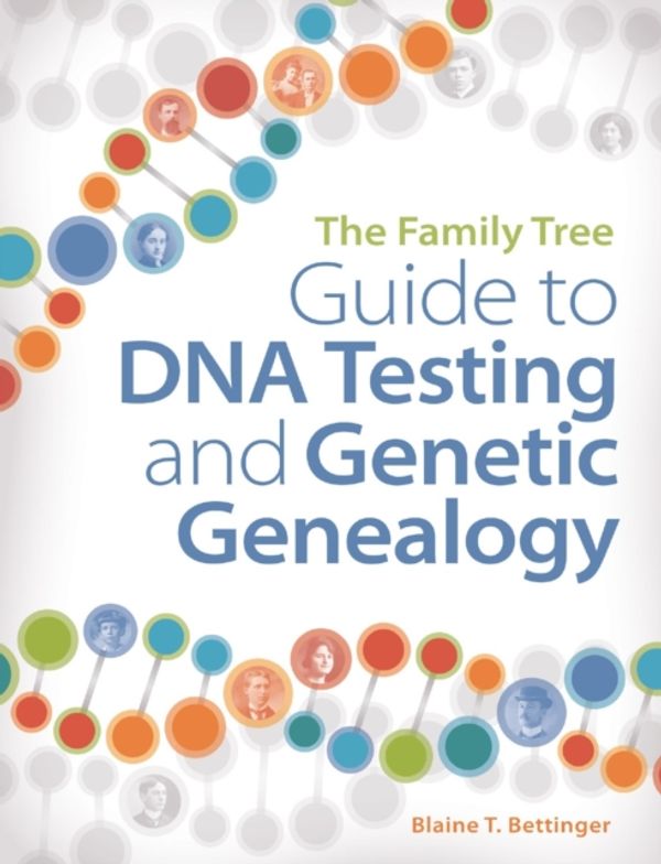 Cover Art for 9781440345326, The Family Tree Guide to DNA Testing and Genetic Genealogy by Blaine T. Bettinger