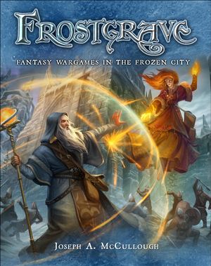 Cover Art for 9781472805065, Frostgrave: Sorcerous Wargames in the Frozen City by Joseph A. McCullough