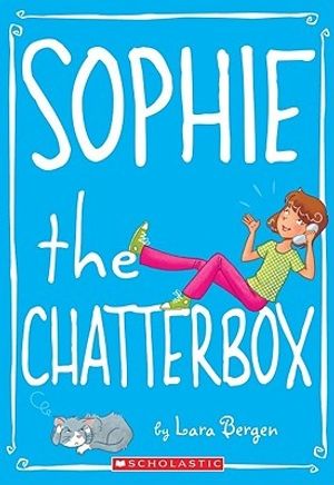 Cover Art for 9780545146067, Sophie the Chatterbox by Lara Bergen