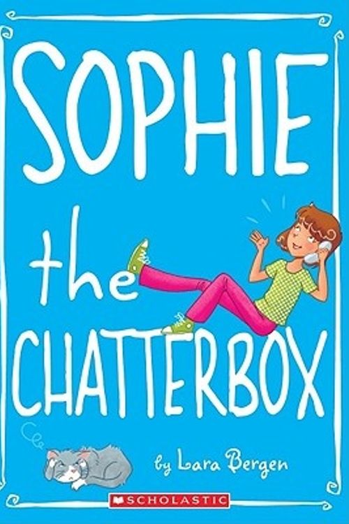 Cover Art for 9780545146067, Sophie the Chatterbox by Lara Bergen