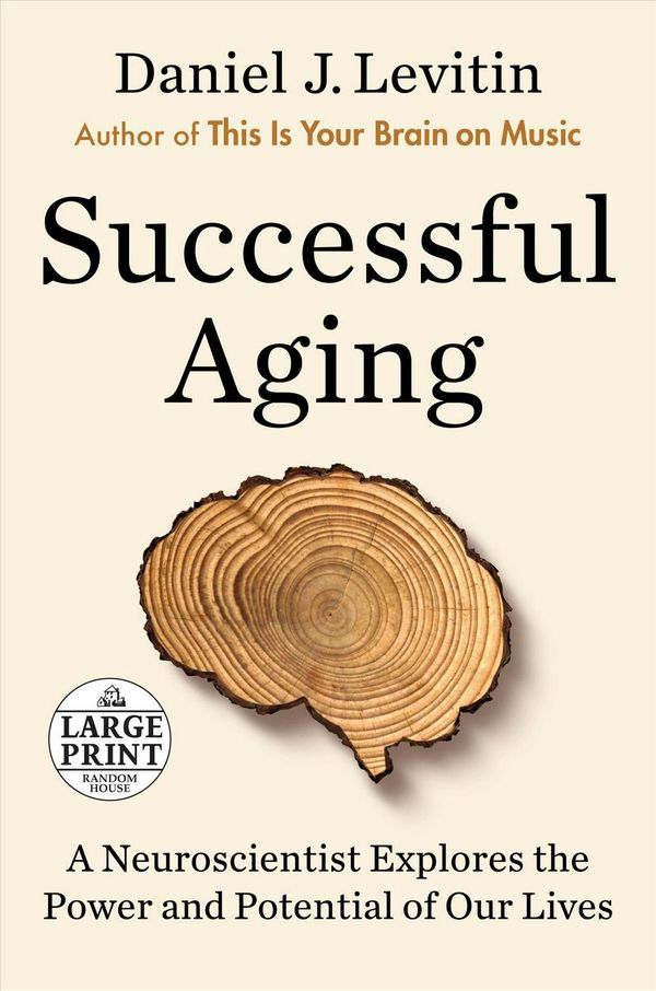 Cover Art for 9780593171622, Successful Aging: A Neuroscientist Explores the Power and Potential of Our Lives (Random House Large Print) by Daniel J. Levitin