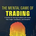 Cover Art for B09253NDBB, The Mental Game of Trading: A System for Solving Problems with Greed, Fear, Anger, Confidence, and Discipline by Jared Tendler