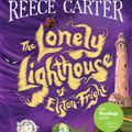 Cover Art for 9781761066795, The Lonely Lighthouse of Elston-Fright: An Elston-Fright Tale 2 by Reece Carter