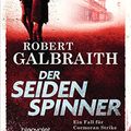Cover Art for B00JYAJPXK, Der Seidenspinner: Ein Fall für Cormoran Strike (Die Cormoran-Strike-Reihe 2) (German Edition) by Robert Galbraith