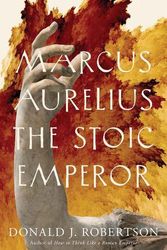 Cover Art for 9780300256666, Marcus Aurelius: The Stoic Emperor by Robertson, Donald J.