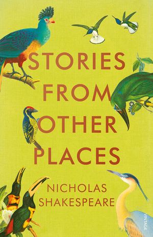 Cover Art for 9781473521728, Stories from Other Places by Nicholas Shakespeare
