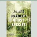 Cover Art for 9780369346858, Ghost Species by James Bradley