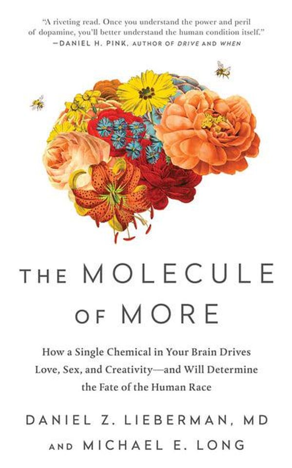 Cover Art for 9781978643734, The Molecule of More: How a Single Chemical in Your Brain Drives Love, Sex, and Creativity - and Will Determine the Fate of the Human Race by Daniel Z. M.d. Lieberman