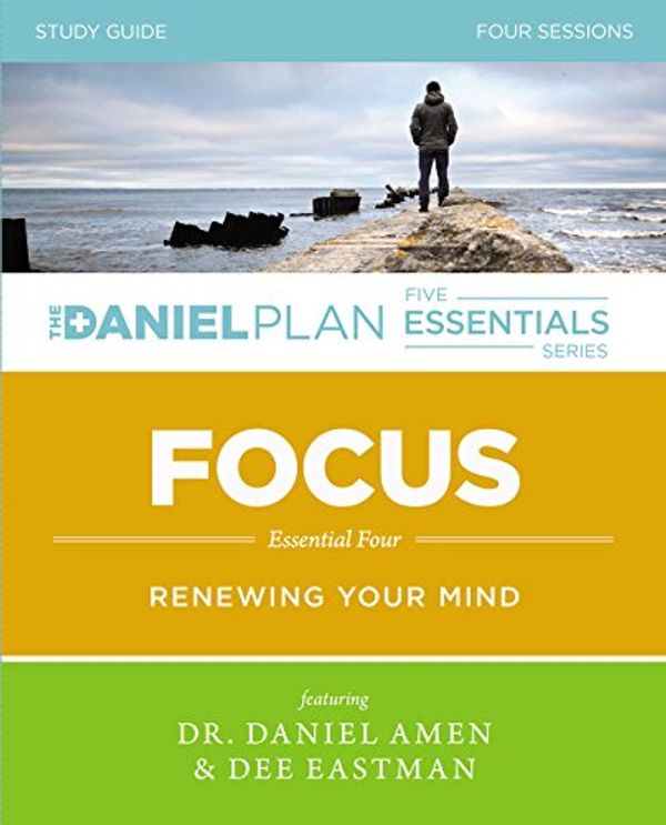 Cover Art for 0025986889586, The Daniel Plan Essentials Series/Focus Study Guide : Renewing Your Mind by Dee Eastman; Daniel Amen