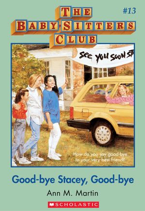 Cover Art for 9780545533881, The Baby-Sitters Club #13: Good-Bye Stacey, Good-Bye by Ann M. Martin