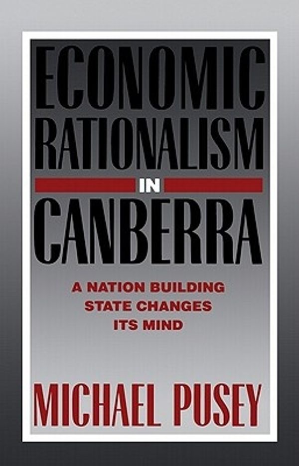 Cover Art for 9780521336611, Economic Rationalism in Canberra by Michael Pusey