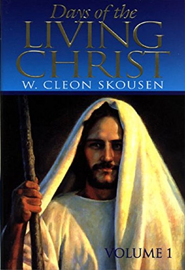 Cover Art for 9780916095468, Days of the Living Christ Vol. 1 by W. Cleon Skousen