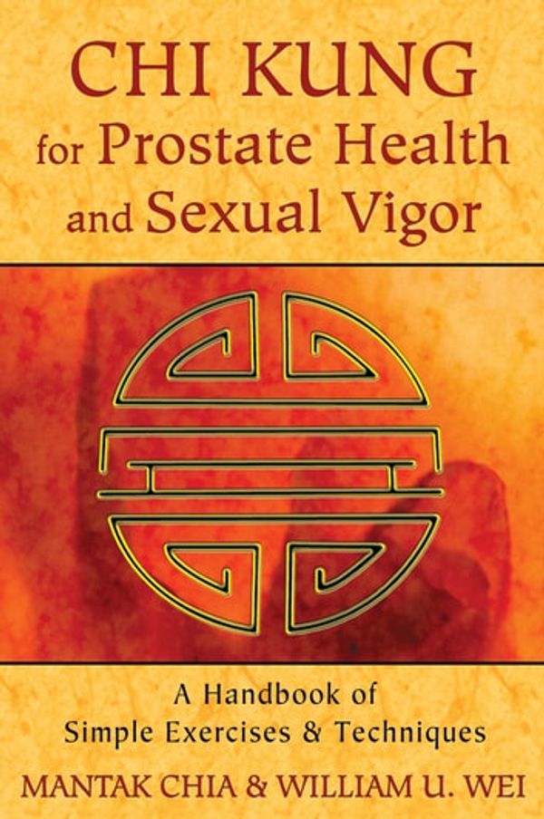 Cover Art for 9781620552285, Chi Kung for Prostate Health and Sexual Vigor by Mantak Chia, William U. Wei