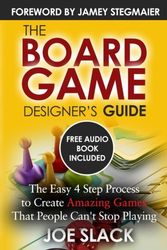 Cover Art for 9781775189206, The Board Game Designer's Guide: The Easy 4 Step Process to Create Amazing Games That People Can't Stop Playing by Joe Slack