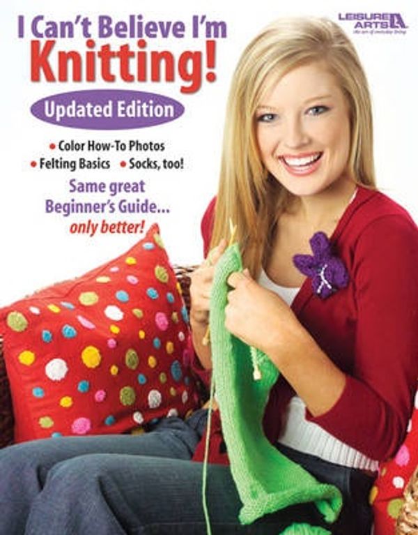 Cover Art for 9781601400994, I Can't Believe I'm Knitting! by Leisure Arts