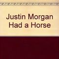 Cover Art for 9780026887571, Justin Morgan Had a Horse by Marguerite Henry