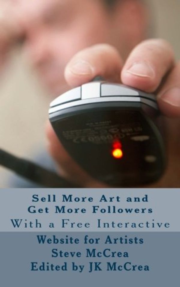 Cover Art for 9781979303675, Sell More Art and  Get More Followers: With a Free interactive Website for Artists by Steve McCrea