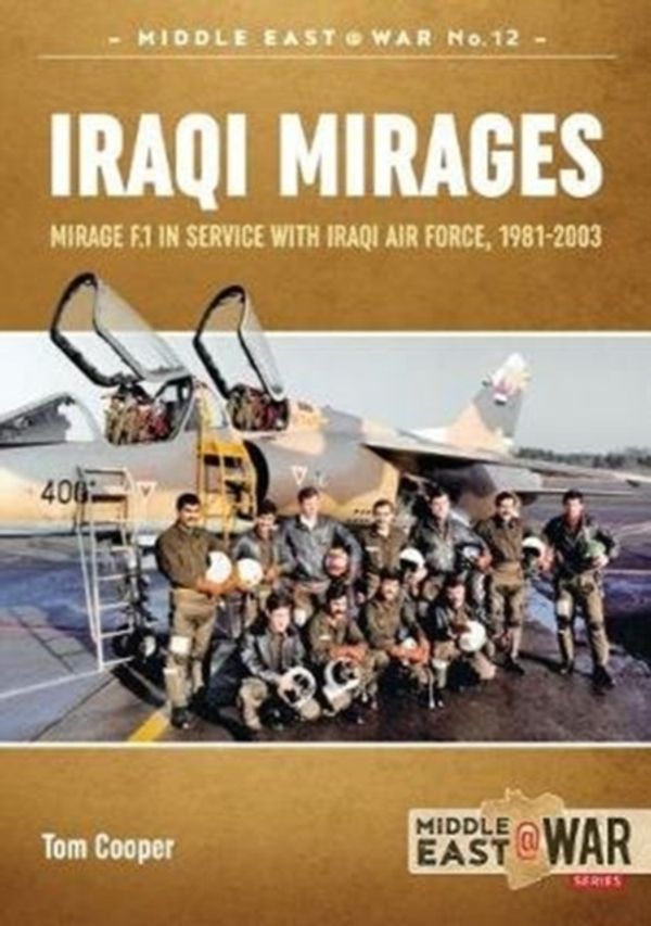 Cover Art for 9781912390311, Iraqi Mirages: Mirage F.1 in Service with Iraqi Air Force, 1981-2003 (Middle East@War) by Tom Cooper