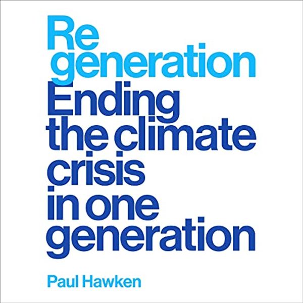 Cover Art for B091V6ZTMG, Regeneration: Ending the Climate Crisis in One Generation by Paul Hawken