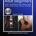 Cover Art for B07833KF97, Guitar Book for Adult Beginners: Teach Yourself How to Play Famous Guitar Songs, Guitar Chords, Music Theory & Technique (Book & Streaming Video Lessons) by Damon Ferrante