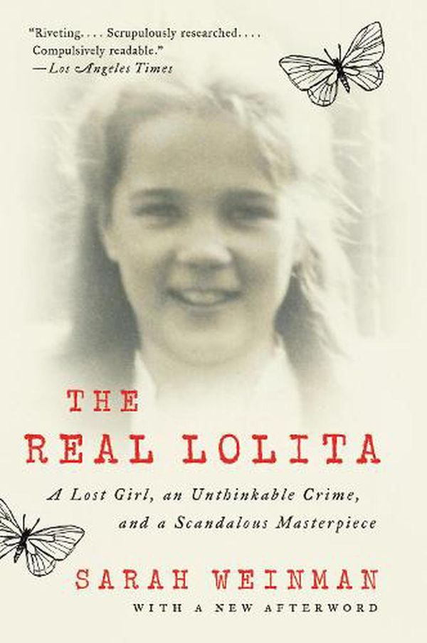 Cover Art for 9780062661937, The Real Lolita: A Lost Girl, an Unthinkable Crime, and a Scandalous Masterpiece by Sarah Weinman