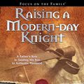 Cover Art for 9781604827842, Raising a Modern Day Knight: A Father’s Role in Guiding His Son to Authentic Manhood by Robert Lewis