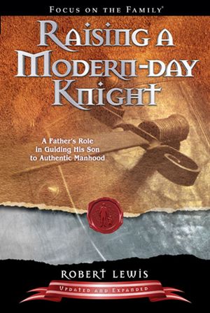 Cover Art for 9781604827842, Raising a Modern Day Knight: A Father’s Role in Guiding His Son to Authentic Manhood by Robert Lewis