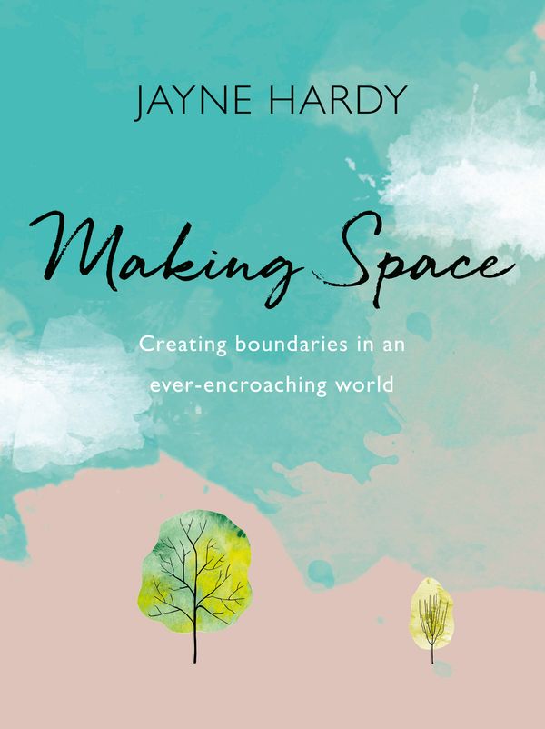 Cover Art for 9781409183457, Making Space: Creating boundaries in an ever-encroaching world by Jayne Hardy