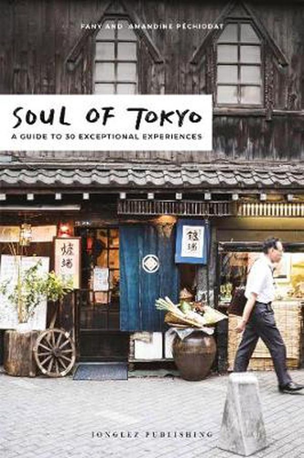 Cover Art for 9782361954208, Soul of Tokyo: A Guide to 30 Exceptional Experiences by Fany Pechiodat, Amandine Pechiodat