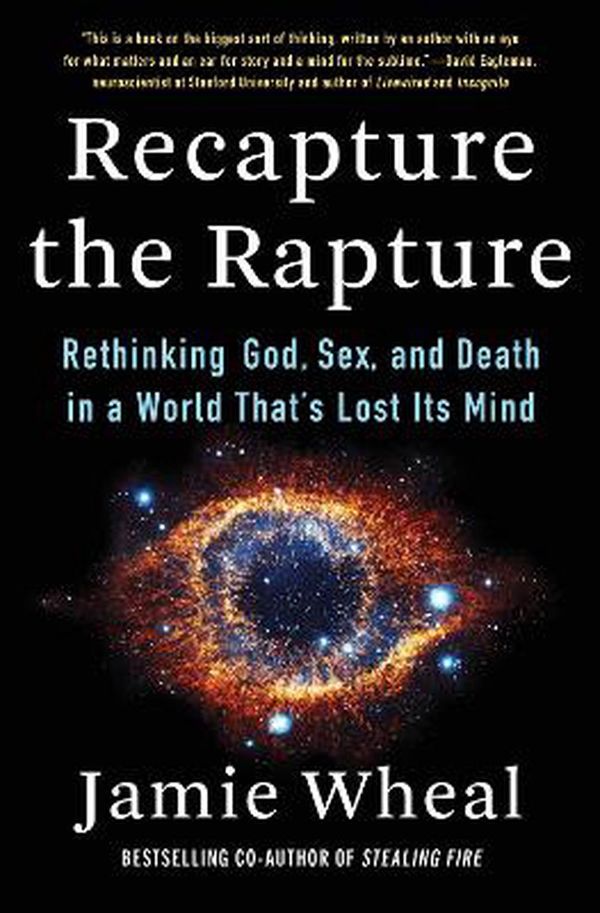 Cover Art for 9780062905468, Recapture the Rapture: Rethinking God, Sex, and Death in a World That's Lost Its Mind by Jamie Wheal