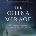 Cover Art for 9780316336178, The China Mirage: The Hidden History of American Disaster in Asia by James Bradley