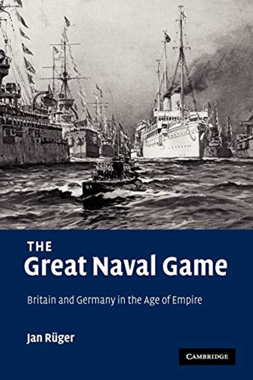 Cover Art for 9780521114615, The Great Naval Game by Jan Ruger