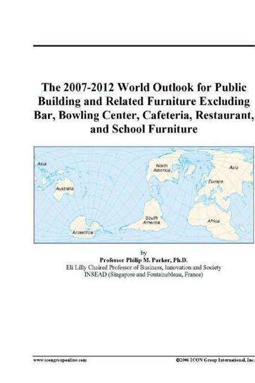Cover Art for 9780497331726, The 2007-2012 World Outlook for Public Building and Related Furniture Excluding Bar, Bowling Center, Cafeteria, Restaurant, and School Furniture by Inc.
