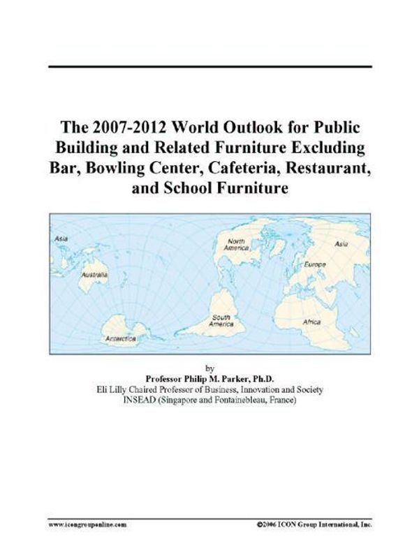 Cover Art for 9780497331726, The 2007-2012 World Outlook for Public Building and Related Furniture Excluding Bar, Bowling Center, Cafeteria, Restaurant, and School Furniture by Unknown