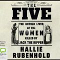 Cover Art for 9781489488367, The Five: The Untold Lives of the Women Killed by Jack the Ripper by Hallie Rubenhold