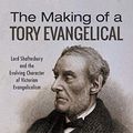 Cover Art for B07QKSG61K, The Making of a Tory Evangelical: Lord Shaftesbury and the Evolving Character of Victorian Evangelicalism by Furse-Roberts, David
