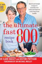 Cover Art for 9781761422300, The Complete Fast 800 Recipe Book by Bailey, Clare, Pattison, Justine
