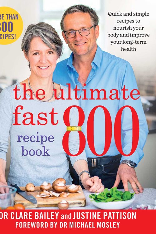 Cover Art for 9781761422300, The Complete Fast 800 Recipe Book by Bailey, Clare, Pattison, Justine