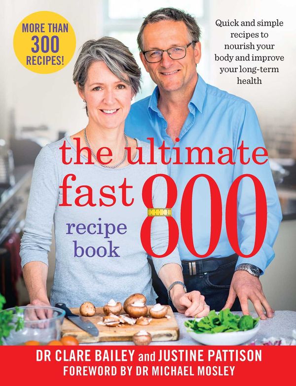 Cover Art for 9781761422300, The Complete Fast 800 Recipe Book by Bailey, Clare, Pattison, Justine