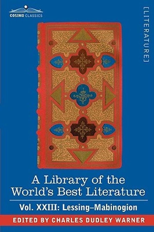 Cover Art for 9781605202105, A Library of the World's Best Literature - Ancient and Modern - Vol.XXIII (forty-five Volumes); Lessing- Mabinogion by Charles Dudley Warner